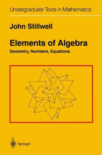Elements of Algebra: Geometry, Numbers, Equations (Undergraduate Texts in Mathematics) (PDF/EPUB Version)