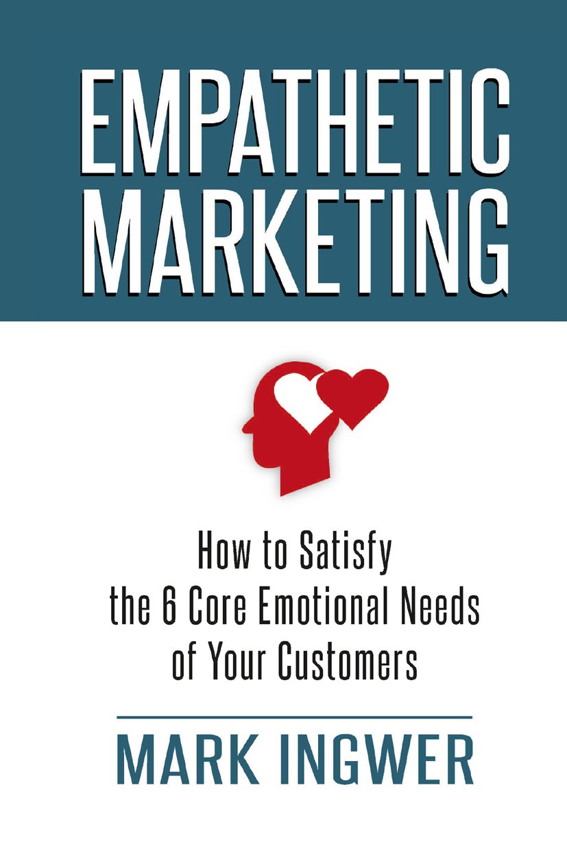 Empathetic Marketing: How to Satisfy the 6 Core Emotional Needs of Your Customers (PDF/EPUB Version)