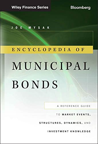 Encyclopedia of Municipal Bonds: A Reference Guide to Market Events, Structures, Dynamics, and Investment Knowledge (Bloomberg Financial Book 139) (PDF/EPUB Version)