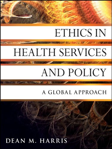 Ethics in Health Services and Policy: A Global Approach (Jossey-Bass Public Health Book 43) (PDF/EPUB Version)