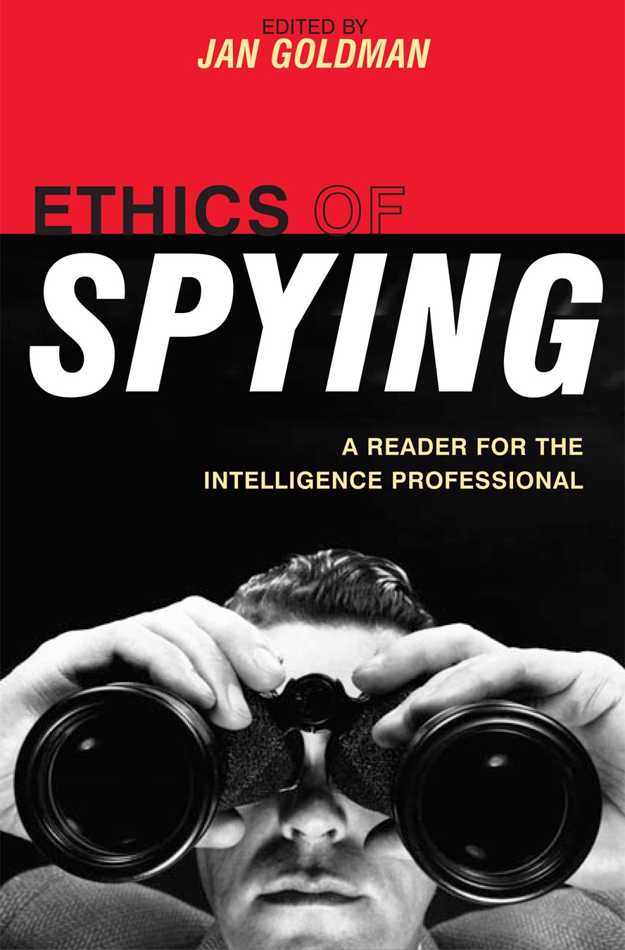 Ethics of Spying: A Reader for the Intelligence Professional (Security and Professional Intelligence Education Series Book 8) (PDF/EPUB Version)