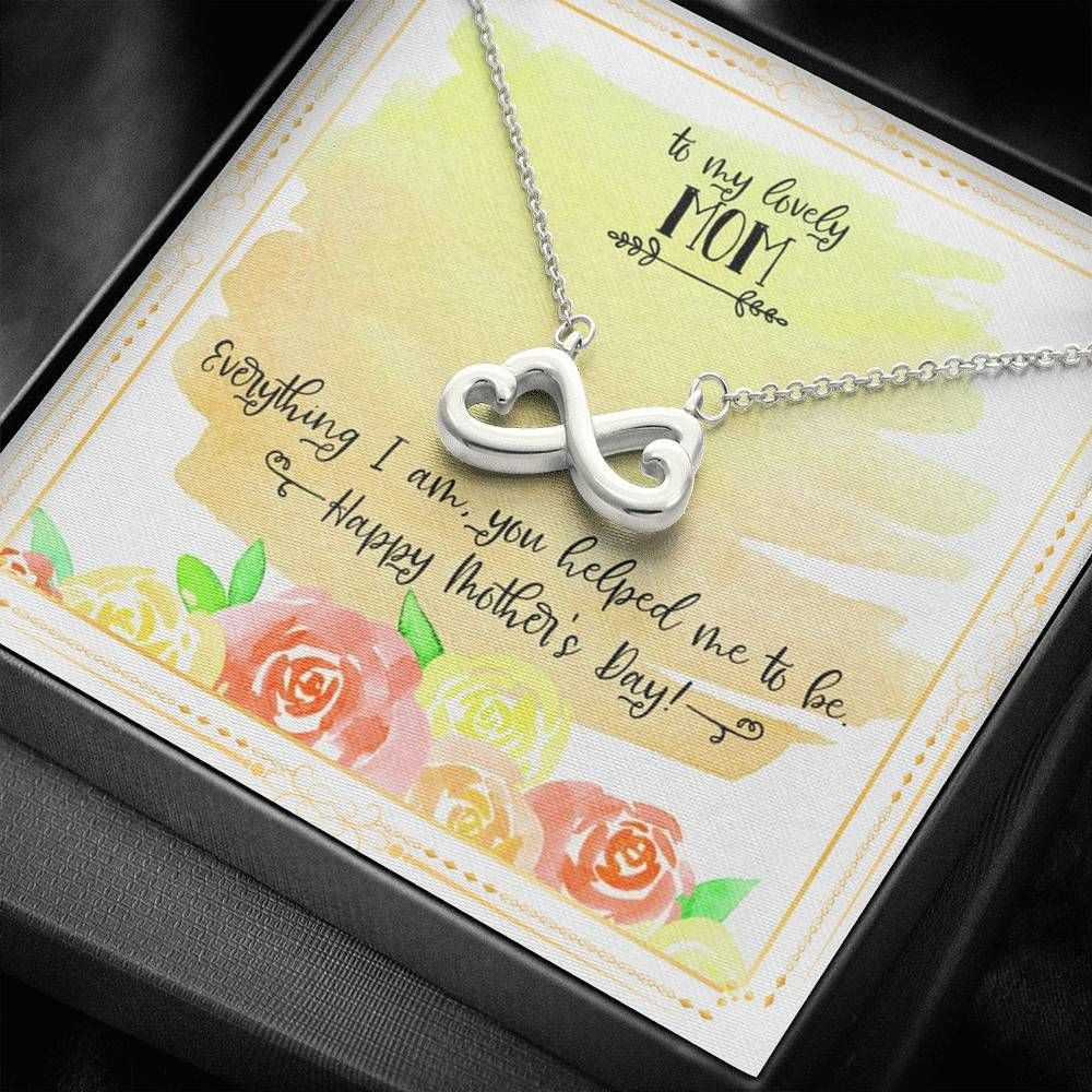 Everything I Am You Helped Me To Be Infinity Heart Necklace Gift For Mom
