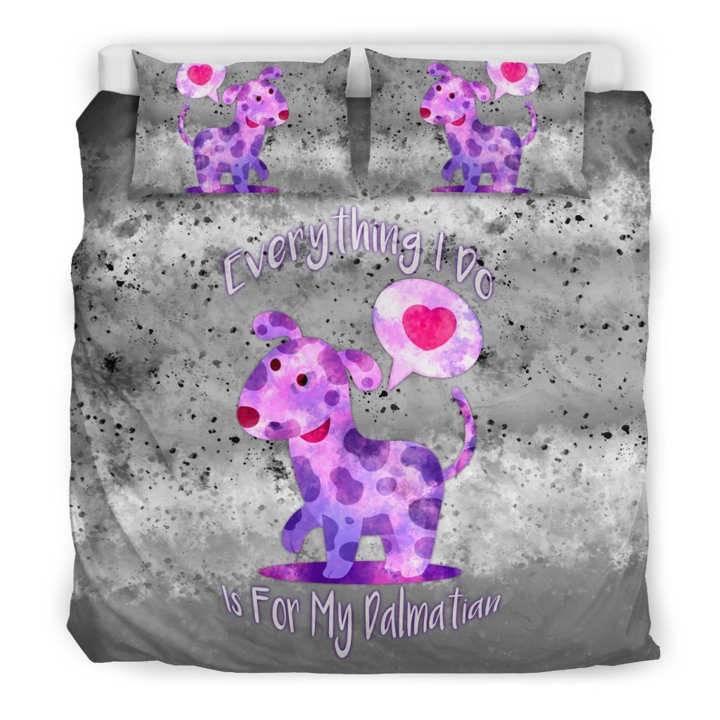 Everything I Do Is For My Dalmatian Dog For Lovers Of Dalmatians 3D Customized Duvet Cover Bedding Set