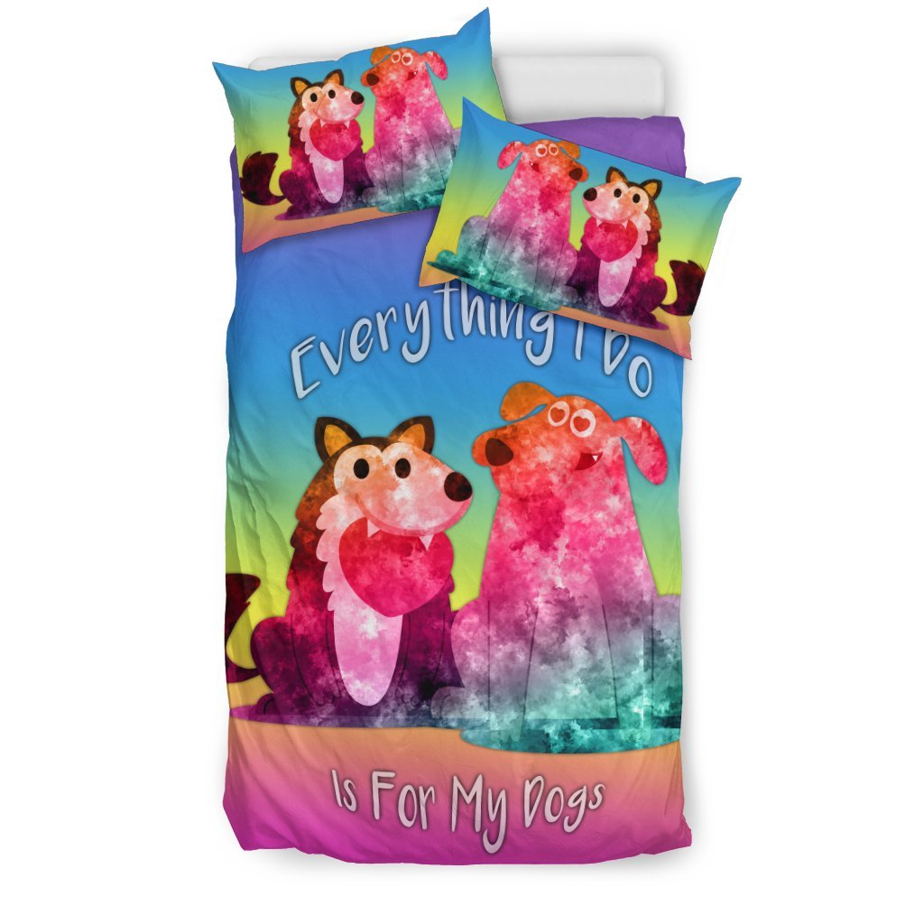 Everything I Do Is For My Dogs For Dog Lovers 3D Customized Duvet Cover Bedding Set