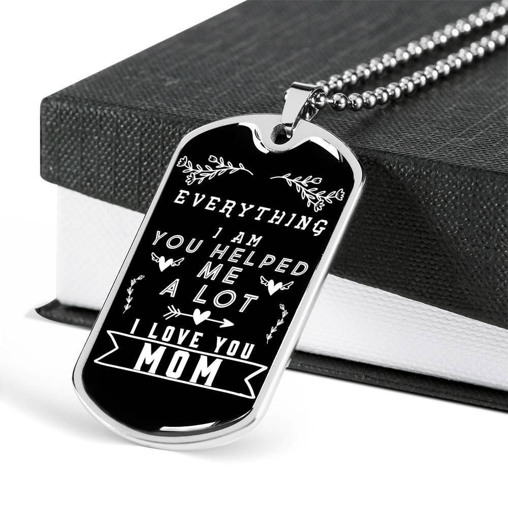 Everything I’m You Helped Me A Lot Dog Tag Necklace For Mom