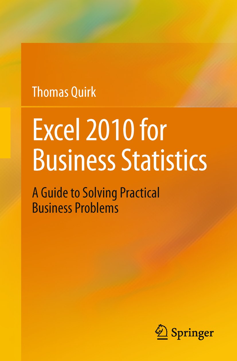 Excel 2010 for Business Statistics: A Guide to Solving Practical Business Problems (PDF/EPUB Version)