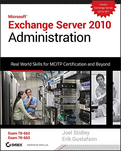 Exchange Server 2010 Administration: Real World Skills for MCITP Certification and Beyond (Exams 70-662 and 70-663) (PDF/EPUB Version)