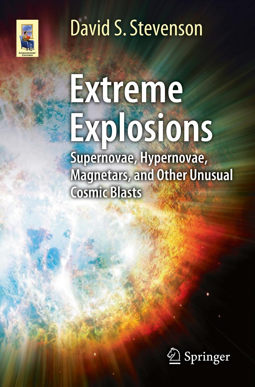 Extreme Explosions: Supernovae, Hypernovae, Magnetars, and Other Unusual Cosmic Blasts (Astronomers' Universe) (PDF/EPUB Version)