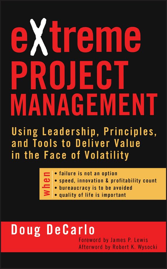 eXtreme Project Management: Using Leadership, Principles, and Tools to Deliver Value in the Face of Volatility (PDF/EPUB Version)