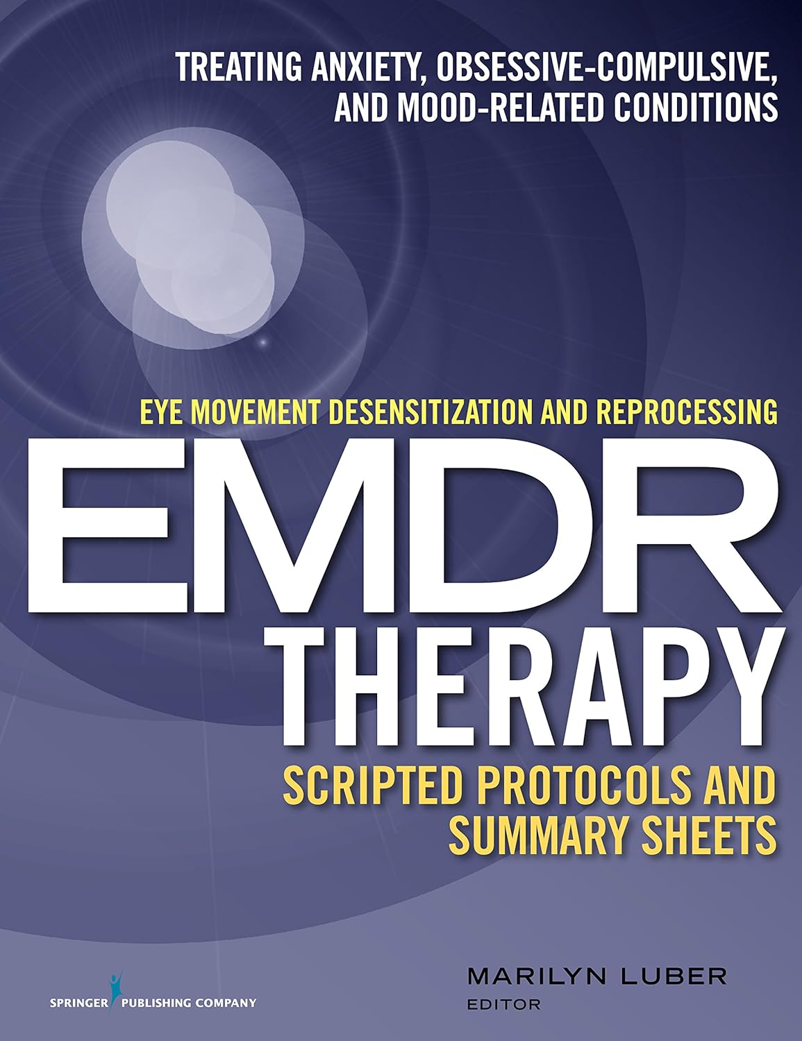 Eye Movement Desensitization and Reprocessing (EMDR)Therapy Scripted Protocols and Summary Sheets: Treating Anxiety, Obsessive-Compulsive, and Mood-Related Conditions (PDF/EPUB Version)