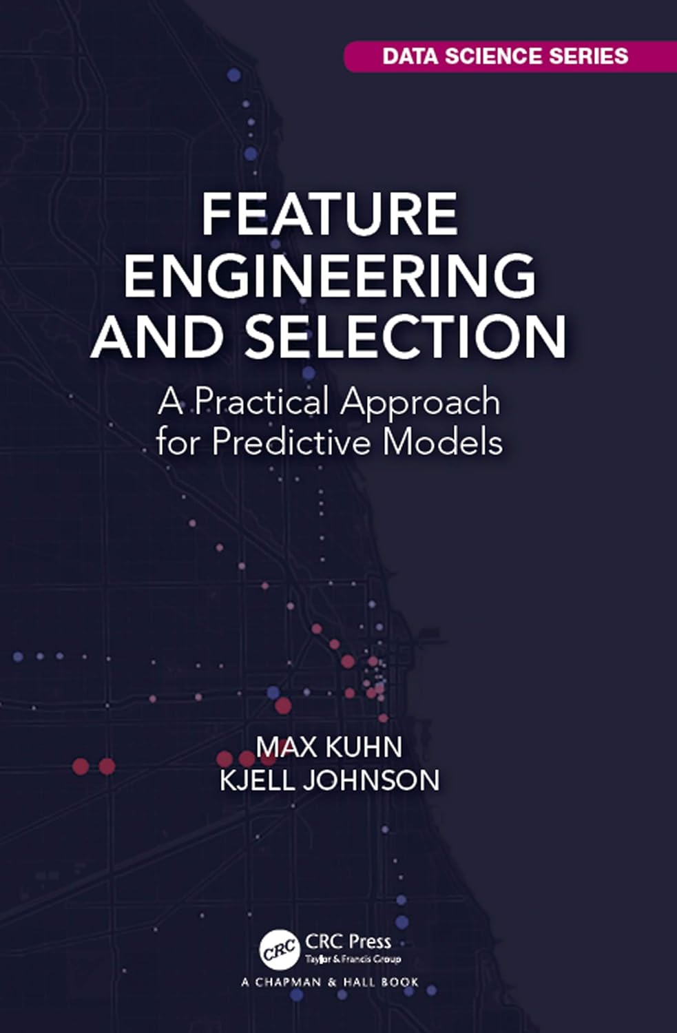 Feature Engineering and Selection: A Practical Approach for Predictive Models (Chapman & Hall/CRC Data Science Series) (PDF/EPUB Version)