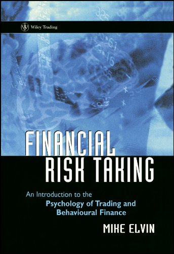 Financial Risk Taking: An Introduction to the Psychology of Trading and Behavioural Finance (Wiley Trading Book 490) (PDF/EPUB Version)