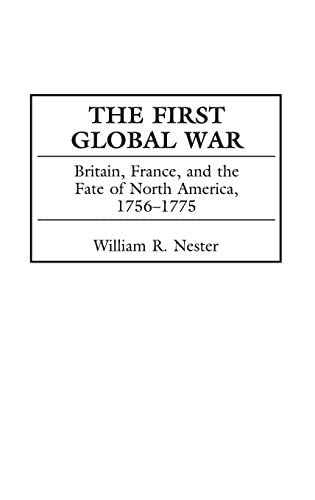 First Global War, The: Britain, France, and the Fate of North America, 1756-1775 (PDF/EPUB Version)