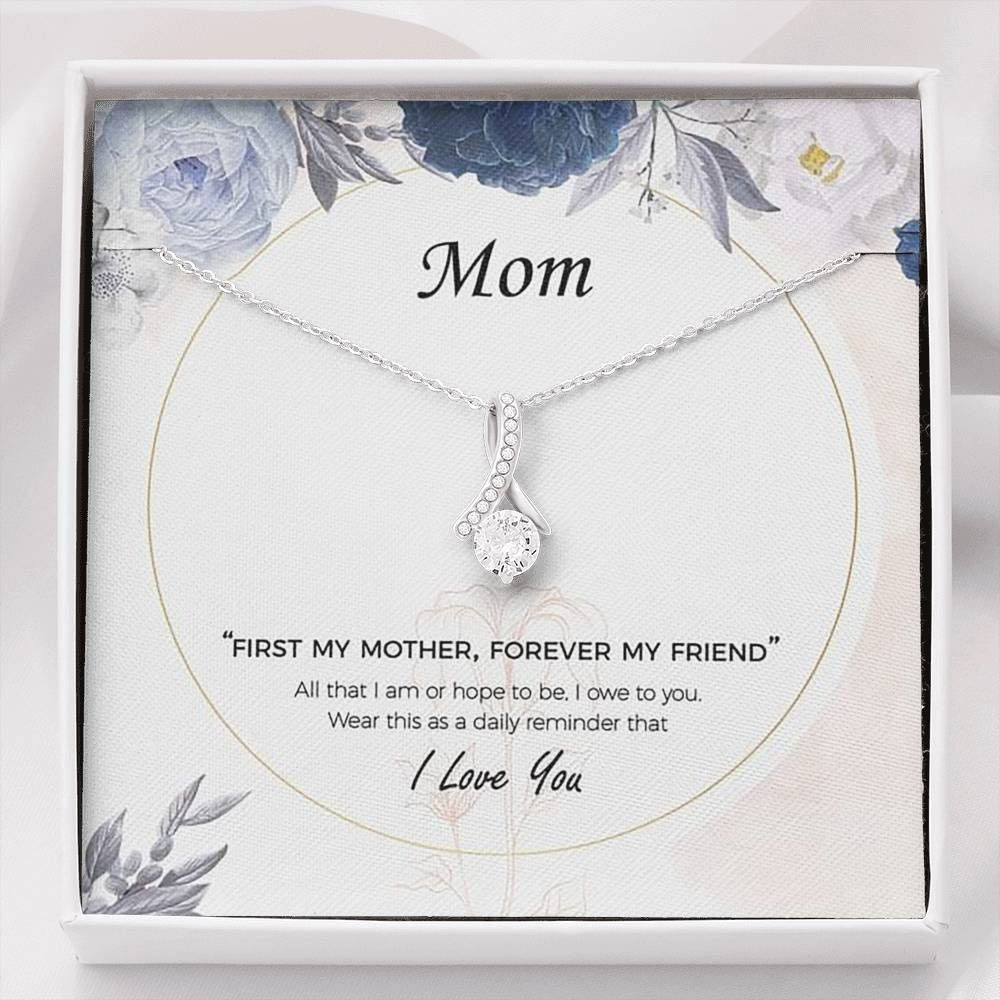 First My Mother Forever My Friend Alluring Beauty Necklace For Mom