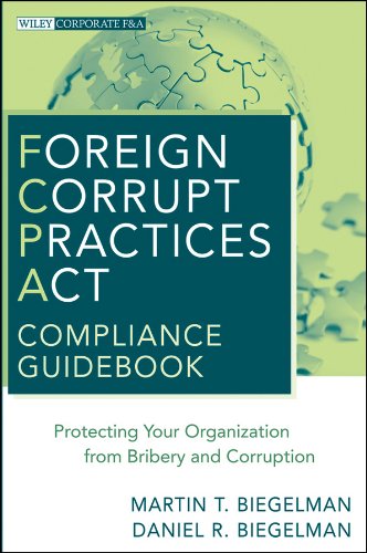 Foreign Corrupt Practices Act Compliance Guidebook: Protecting Your Organization from Bribery and Corruption (Wiley Corporate F&A Book 8) (PDF/EPUB Version)