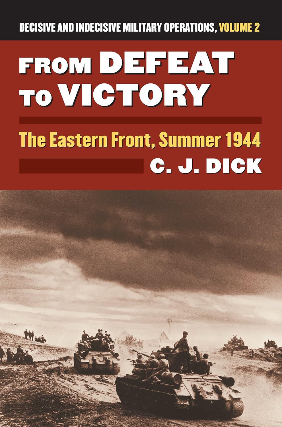 From Defeat to Victory: The Eastern Front, Summer 1944?Decisive and Indecisive Military Operations, Volume 2 (Modern War Studies) (PDF/EPUB Version)