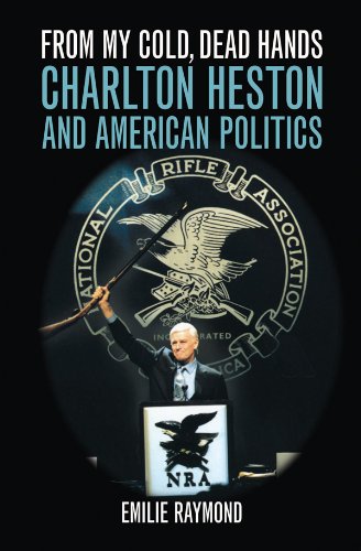 From My Cold, Dead Hands: Charlton Heston and American Politics (PDF/EPUB Version)