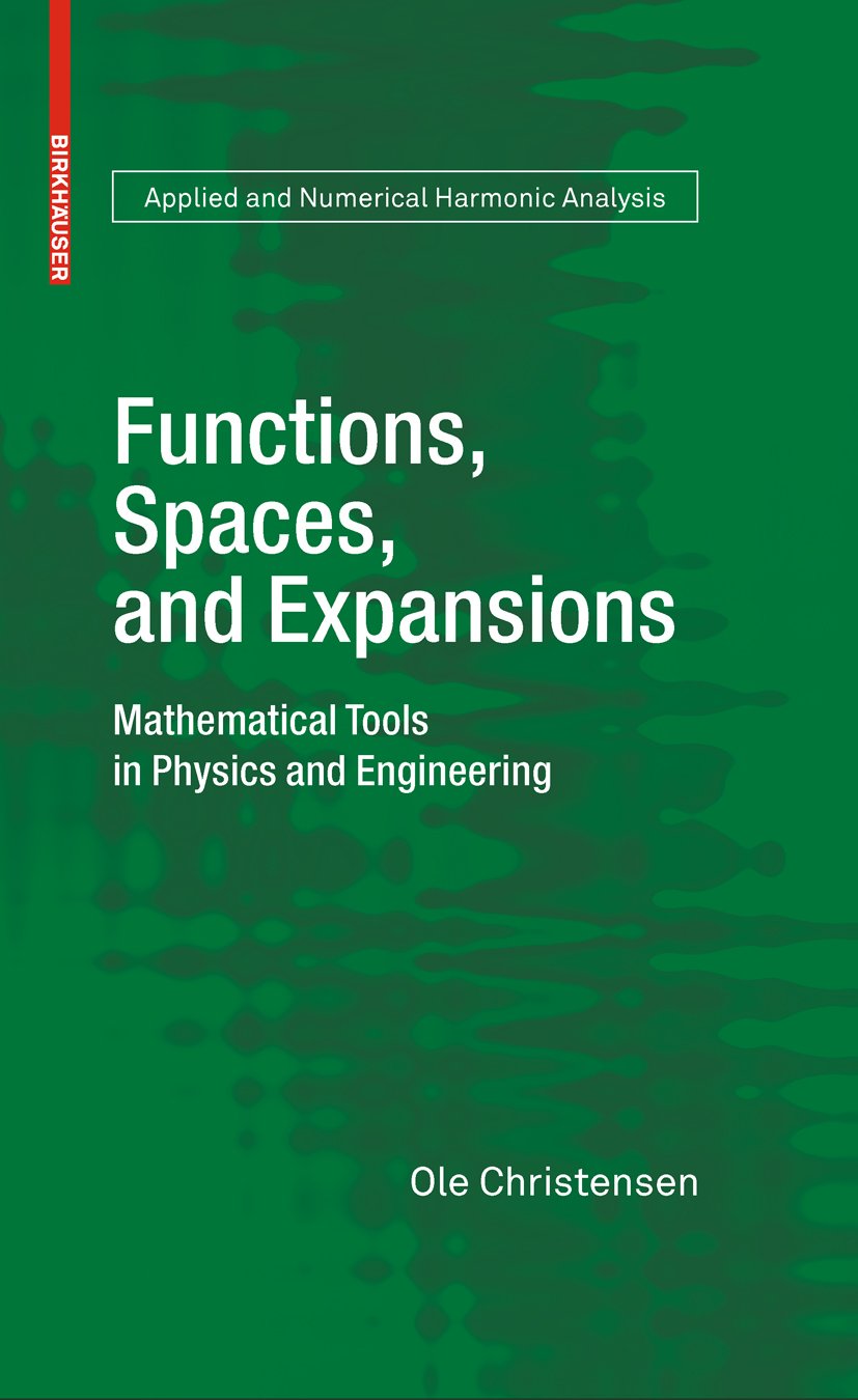 Functions, Spaces, and Expansions: Mathematical Tools in Physics and Engineering (Applied and Numerical Harmonic Analysis) (PDF/EPUB Version)