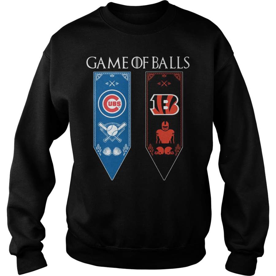 Game of Thrones game of balls Chicago Cubs and Cincinnati Bengals Sweatshirt