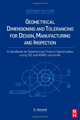 Geometrical Dimensioning and Tolerancing for Design, Manufacturing and Inspection: A Handbook for Geometrical Product Specification using ISO and ASME standards (PDF/EPUB Version)