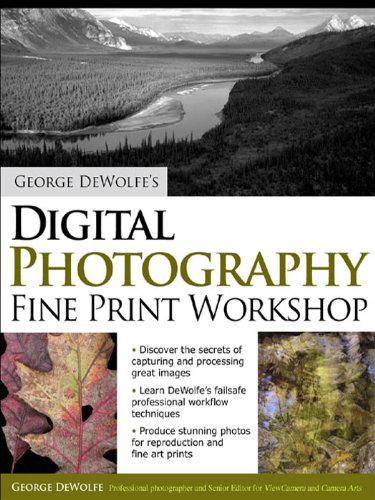 George DeWolfe's Digital Photography Fine Print Workshop (PDF/EPUB Version)