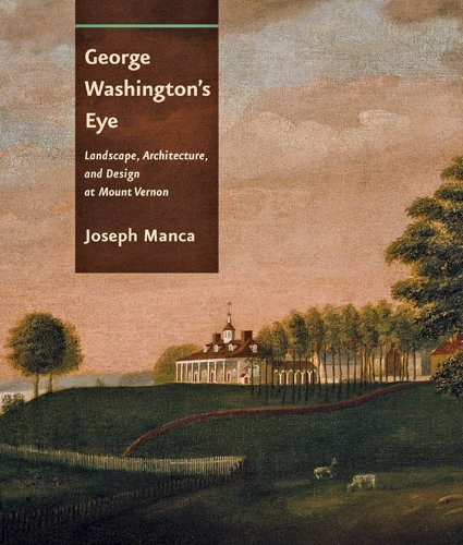 George Washington's Eye: Landscape, Architecture, and Design at Mount Vernon (PDF/EPUB Version)