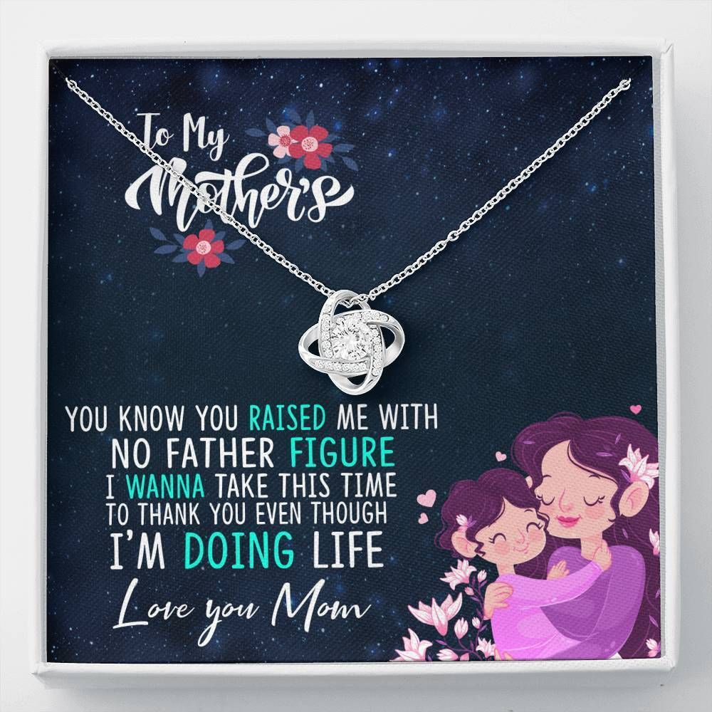 Gift For Mom Love Knot Necklace You Raise Me With No Father Figure