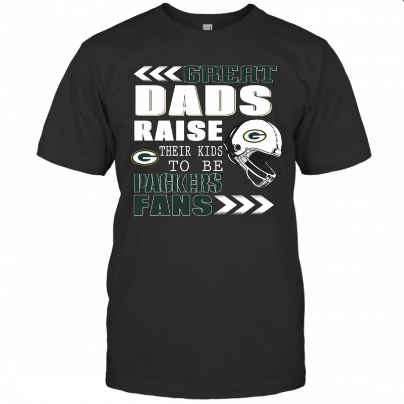 Great Dads Raise Their To Be Green Bay Packers Fans Fathers Day Gift T-Shirt