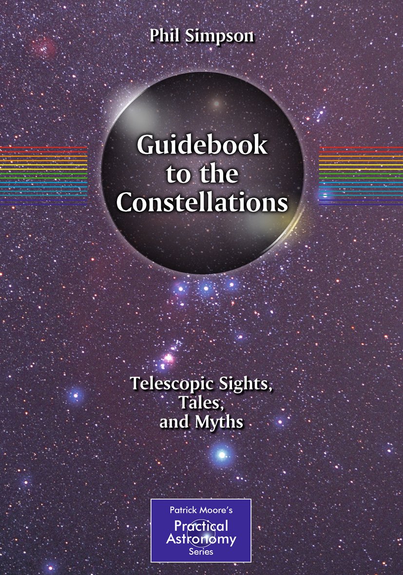 Guidebook to the Constellations: Telescopic Sights, Tales, and Myths (The Patrick Moore Practical Astronomy Series) (PDF/EPUB Version)