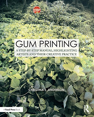Gum Printing: A Step-by-Step Manual, Highlighting Artists and Their Creative Practice (Contemporary Practices in Alternative Process Photography) (PDF/EPUB Version)