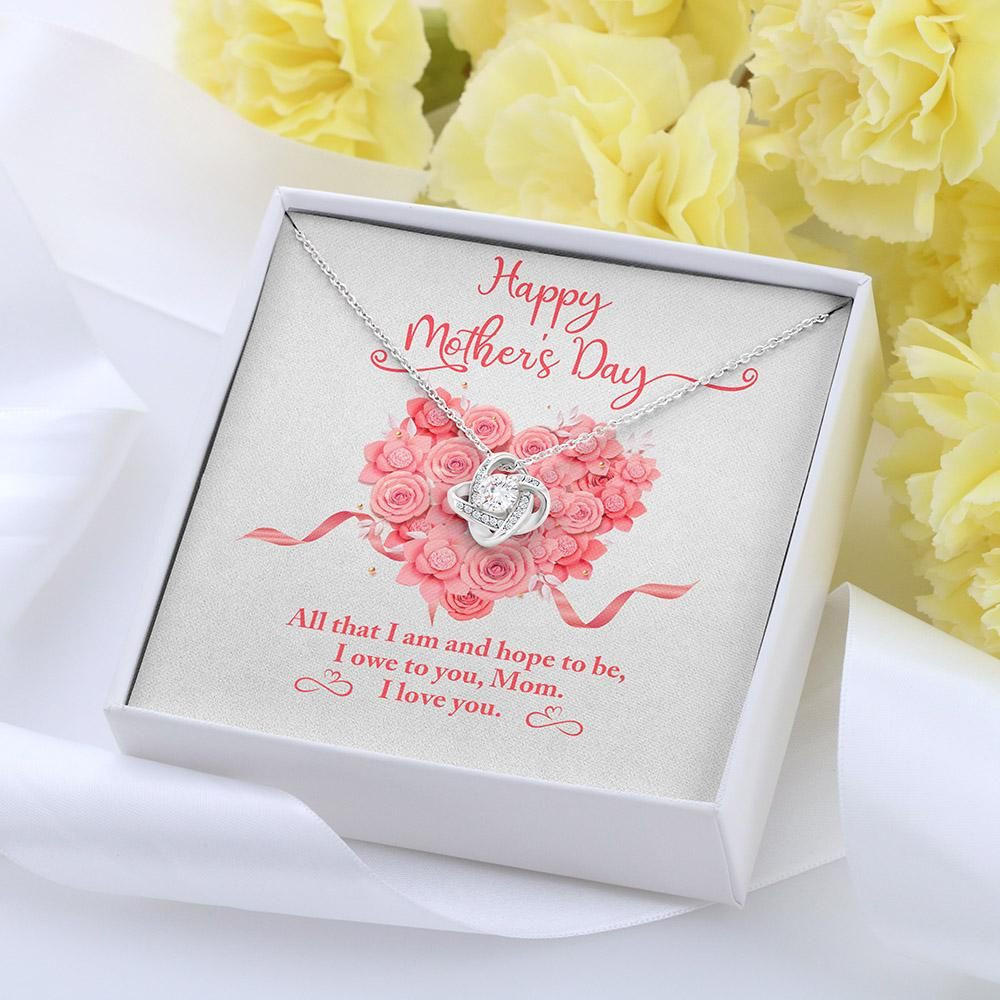 Happy Mother’s Day Love Knot Necklace Gift For Mom All That I Am And Hope To Be