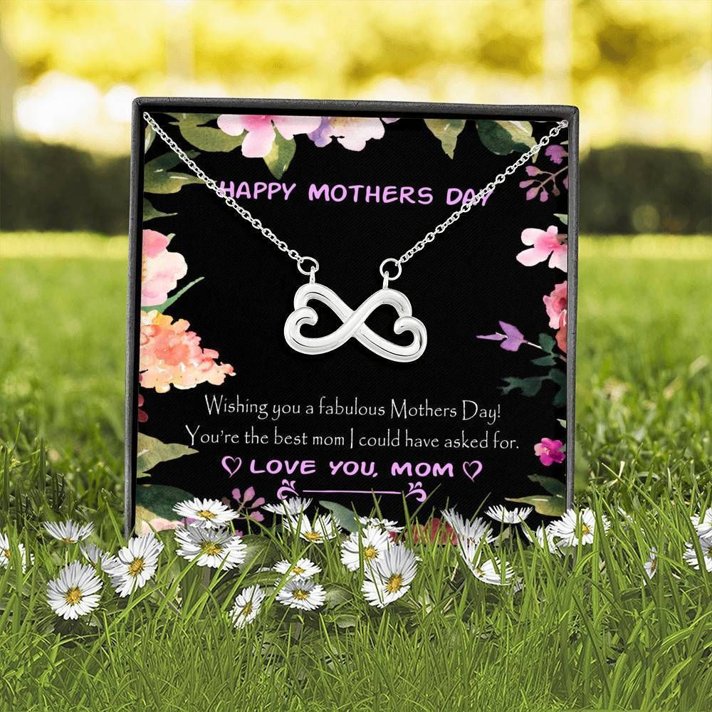 Happy Mother’s Day You Are The Best Mom I Could Have Asked For Infinity Heart Necklace Gift For Mom