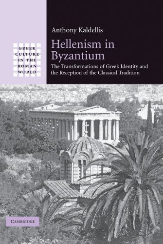 Hellenism in Byzantium: The Transformations of Greek Identity and the Reception of the Classical Tradition (Greek Culture in the Roman World) (PDF/EPUB Version)