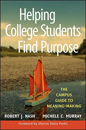 Helping College Students Find Purpose: The Campus Guide to Meaning-Making (PDF/EPUB Version)