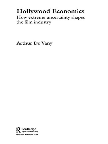 Hollywood Economics: How Extreme Uncertainty Shapes the Film Industry (Routledge Studies in Contemporary Political Economy) (PDF/EPUB Version)