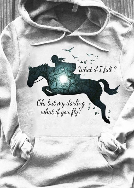 Horse riding what if i fall oh but my darling what if you fly for lovers Hoodie