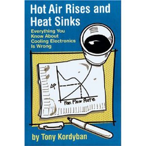 Hot Air Rises and Heat Sinks: Everything You Know About Cooling Electronics Is Wrong (PDF/EPUB Version)