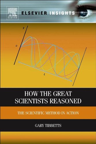 How the Great Scientists Reasoned: The Scientific Method in Action (Elsevier Insights) (PDF/EPUB Version)
