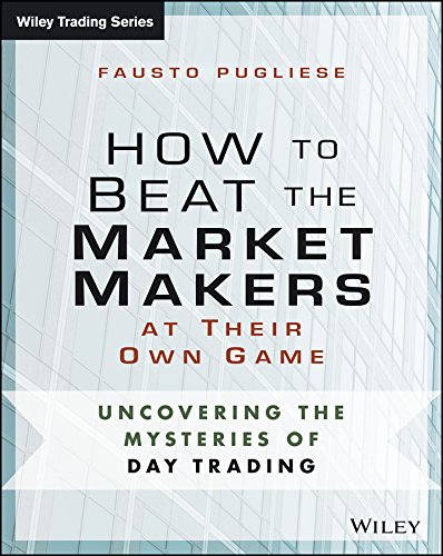 How to Beat the Market Makers at Their Own Game: Uncovering the Mysteries of Day Trading (Wiley Trading) (PDF/EPUB Version)