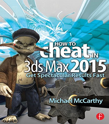How to Cheat in 3ds Max 2015: Get Spectacular Results Fast (PDF/EPUB Version)
