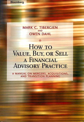 How to Value, Buy, or Sell a Financial Advisory Practice: A Manual on Mergers, Acquisitions, and Transition Planning (Bloomberg Financial Book 58) (PDF/EPUB Version)