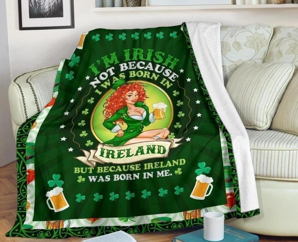 Im Irish Because Ireland Was Born In Me Fleece Blanket