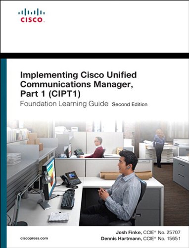 Implementing Cisco Unified Communications Manager, Part 1 (CIPT1) Foundation Learning Guide: (CCNP Voice CIPT1 642-447) (Foundation Learning Guides) (PDF/EPUB Version)