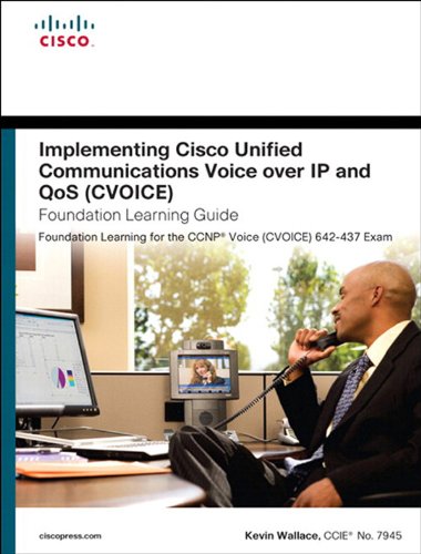 Implementing Cisco Unified Communications Voice over IP and QoS (Cvoice) Foundation Learning Guide: (CCNP Voice CVoice 642-437) (Foundation Learning Guides) (PDF/EPUB Version)