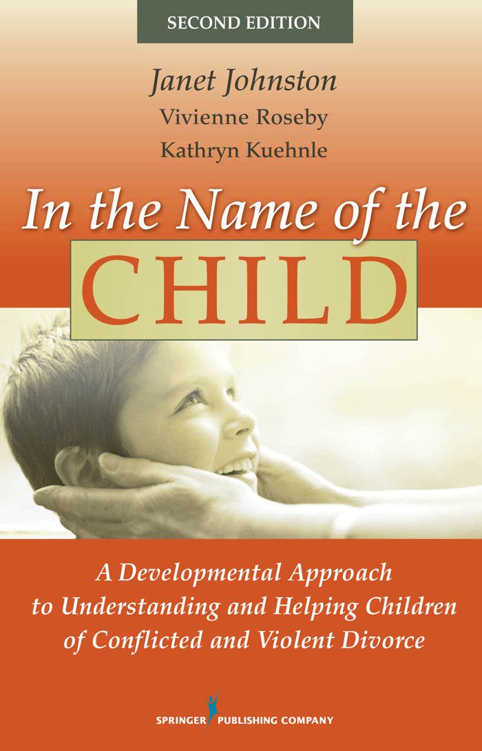 In the Name of the Child: A Developmental Approach to Understanding and Helping Children of Conflicted and Violent Divorce, Second Edition (PDF/EPUB Version)