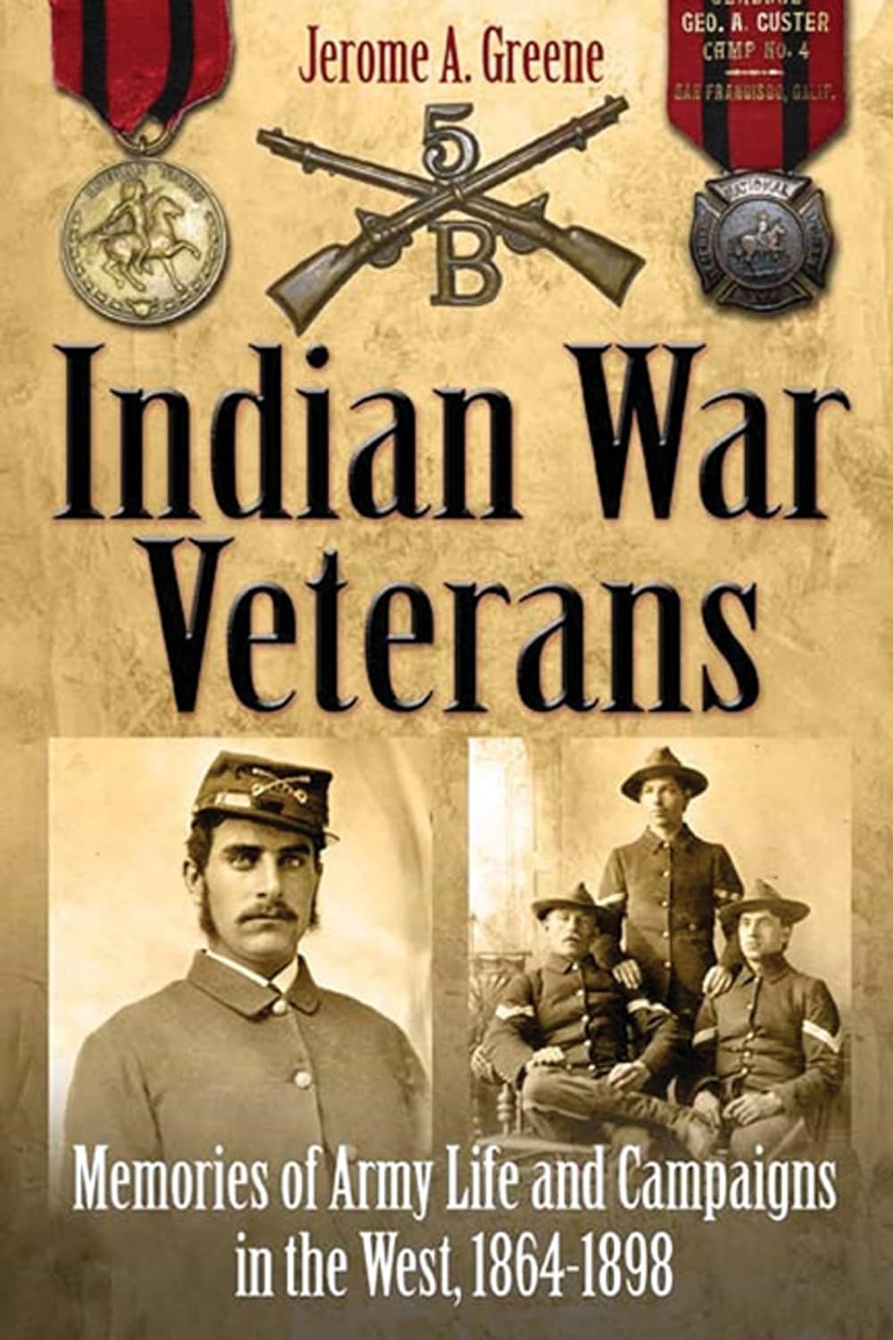 Indian War Veterans: Memories of Army Life and Campaigns in the West, 1864–1898 (PDF/EPUB Version)