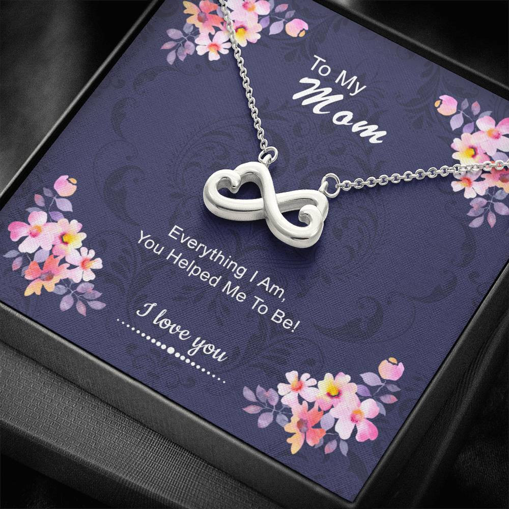 Infinity Heart Necklace Gift For Mom Everything I Am You Helped Me To Be