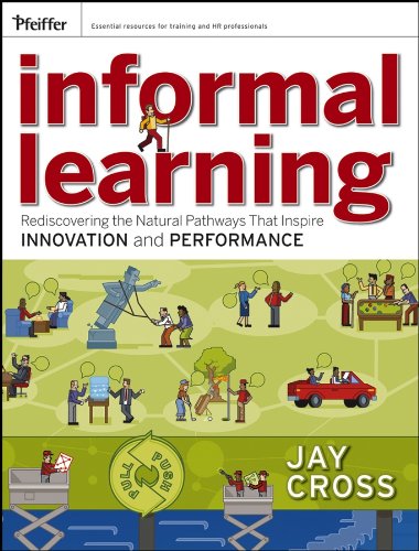 Informal Learning: Rediscovering the Natural Pathways That Inspire Innovation and Performance (PDF/EPUB Version)