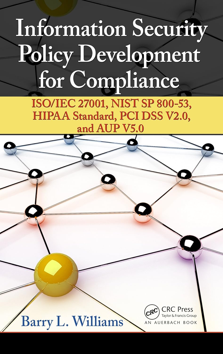 Information Security Policy Development for Compliance: ISO/IEC 27001, NIST SP 800-53, HIPAA Standard, PCI DSS V2.0, and AUP V5.0 (PDF/EPUB Version)