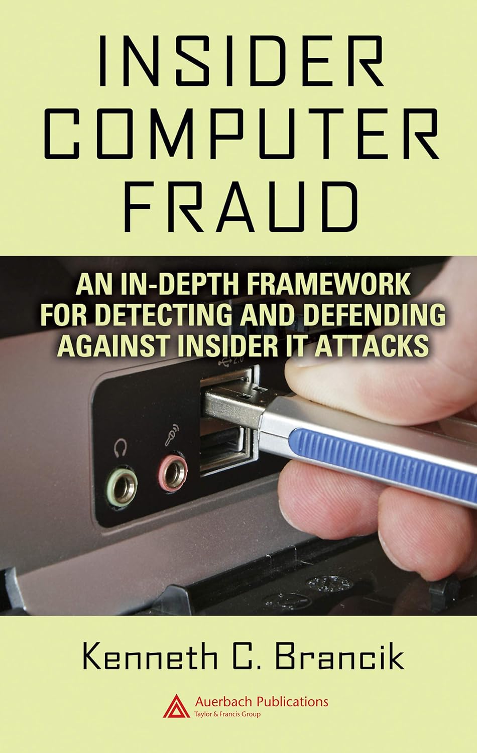 Insider Computer Fraud: An In-depth Framework for Detecting and Defending against Insider IT Attacks (PDF/EPUB Version)